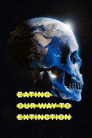 Eating Our Way to Extinction 2021 (خوردن مسیر ما به سوی انقراض)